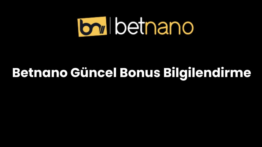 betnano guncel bonus bilgilendirme 872
