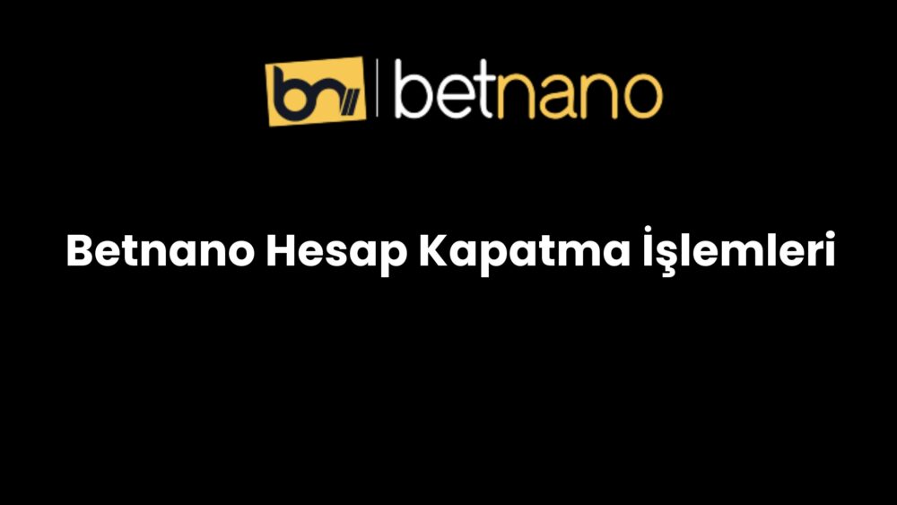 betnano hesap kapatma islemleri 828