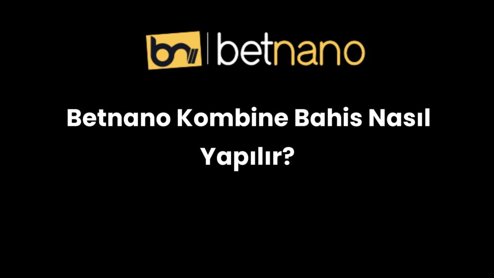 betnano kombine bahis nasil yapilir 1000