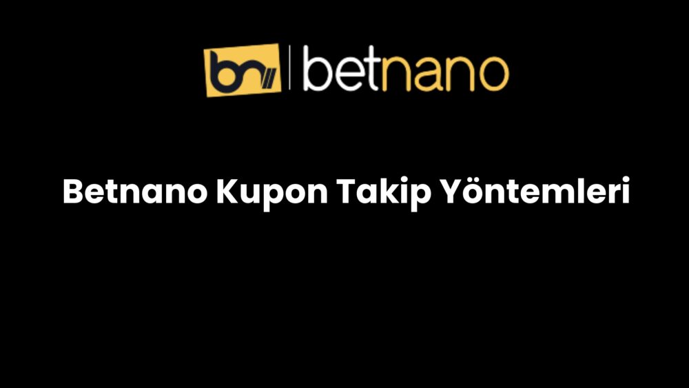 betnano kupon takip yontemleri 824