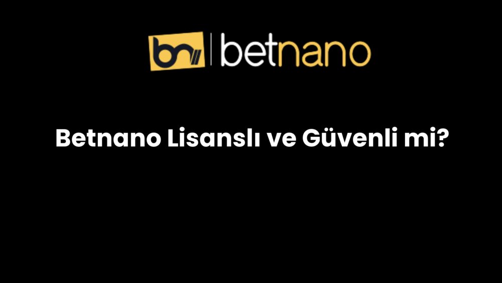 betnano lisansli ve guvenli mi 874