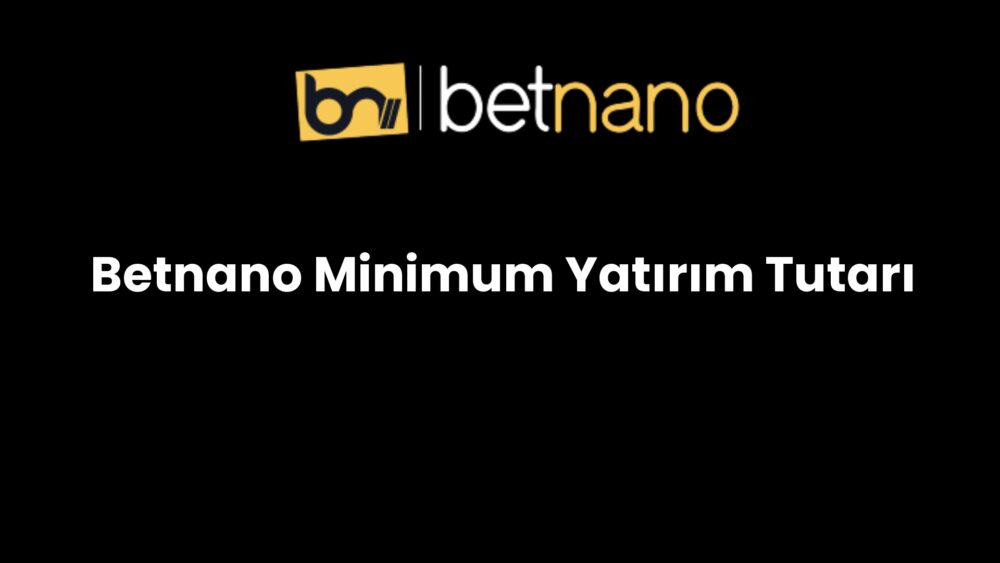 betnano minimum yatirim tutari 812