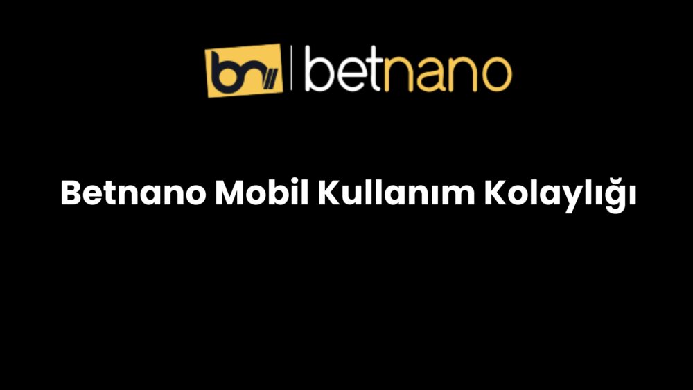betnano mobil kullanim kolayligi 881