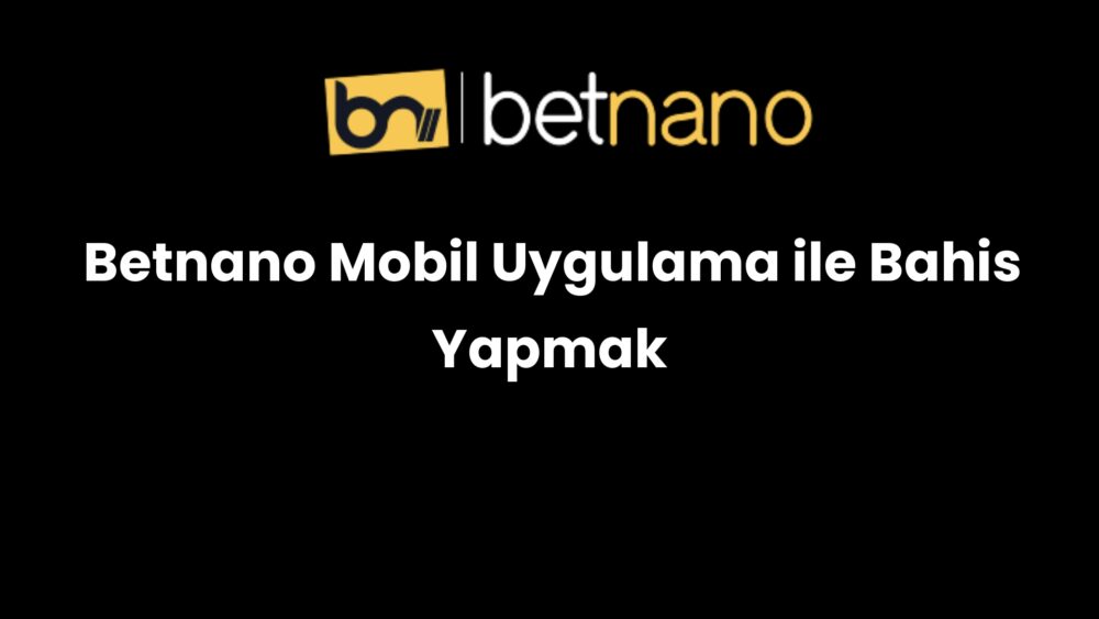 betnano mobil uygulama ile bahis yapmak 1028