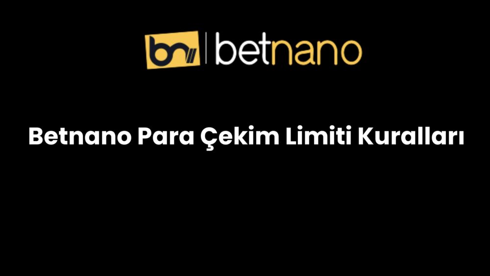betnano para cekim limiti kurallari 1009