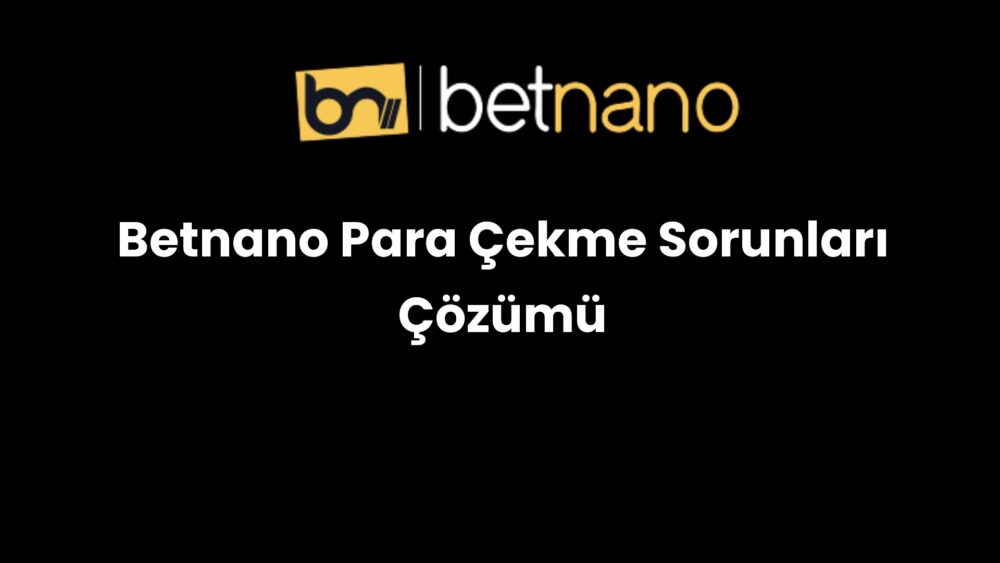 betnano para cekme sorunlari cozumu 987