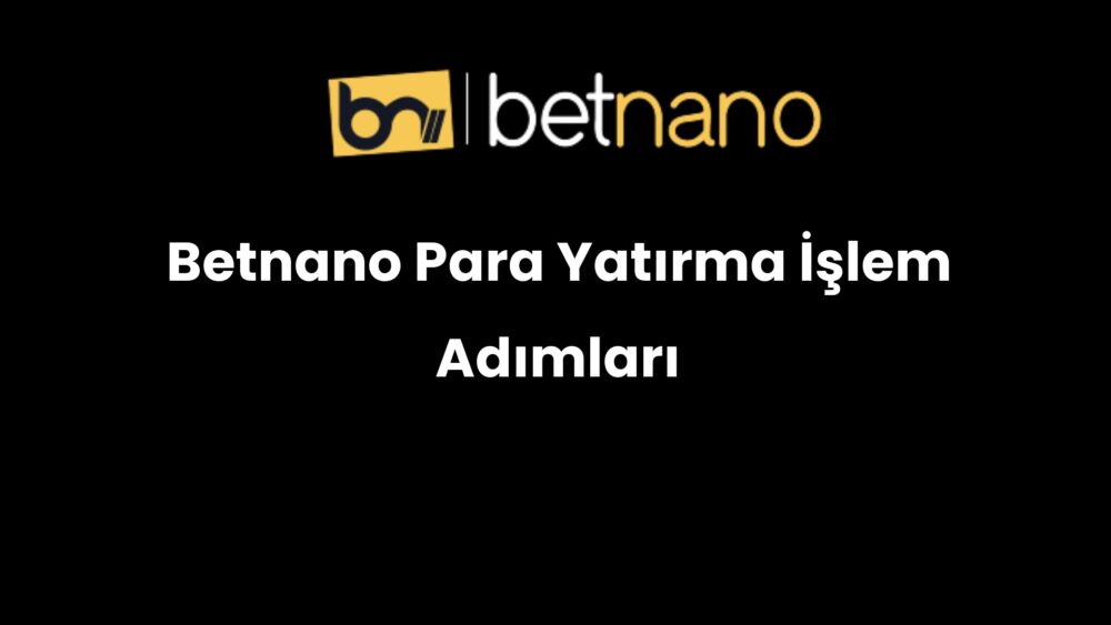betnano para yatirma islem adimlari 873