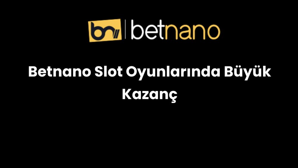 betnano slot oyunlarinda buyuk kazanc 883