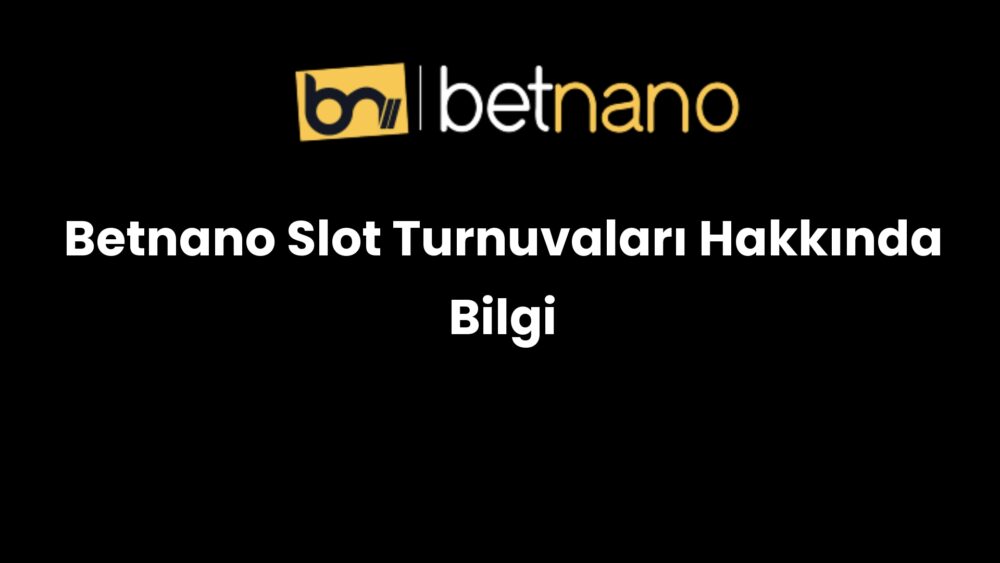 betnano slot turnuvalari hakkinda bilgi 1034