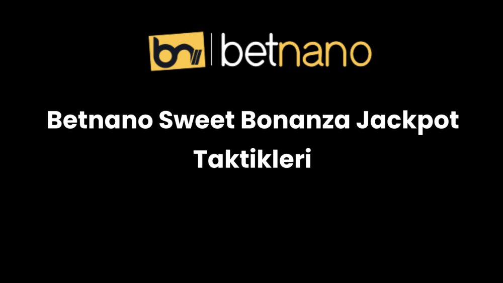 betnano sweet bonanza jackpot taktikleri 1023