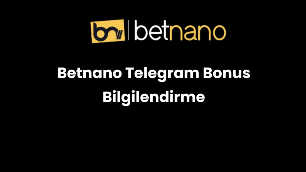 betnano telegram bonus bilgilendirme 856