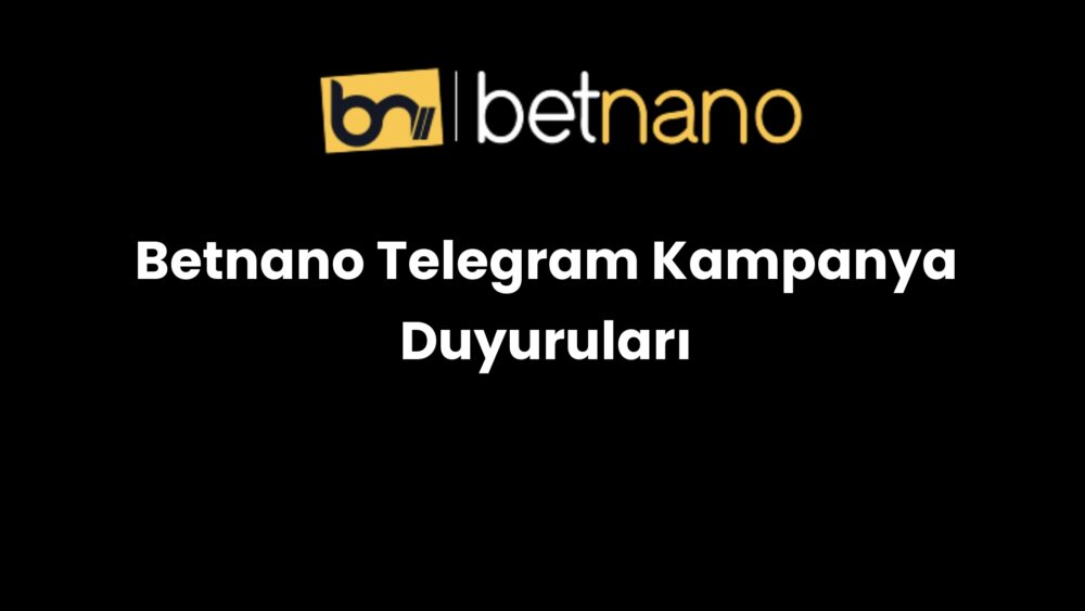 betnano telegram kampanya duyurulari 1035