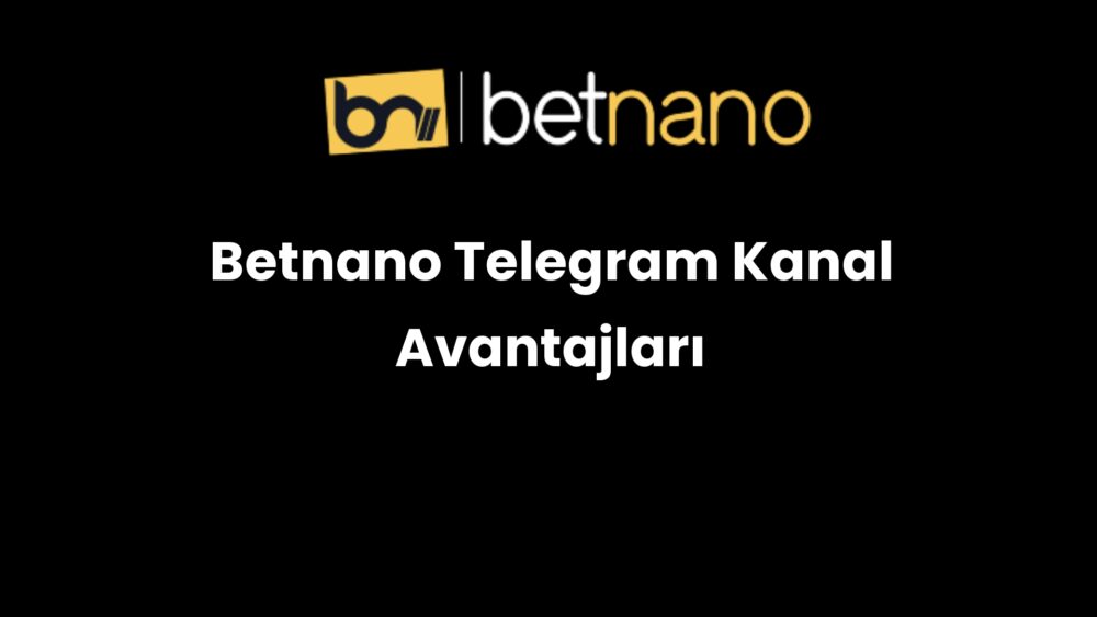 betnano telegram kanal avantajlari 1002