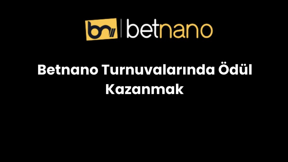 betnano turnuvalarinda odul kazanmak 867