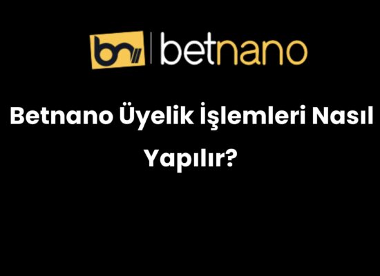 betnano uyelik islemleri nasil yapilir 869