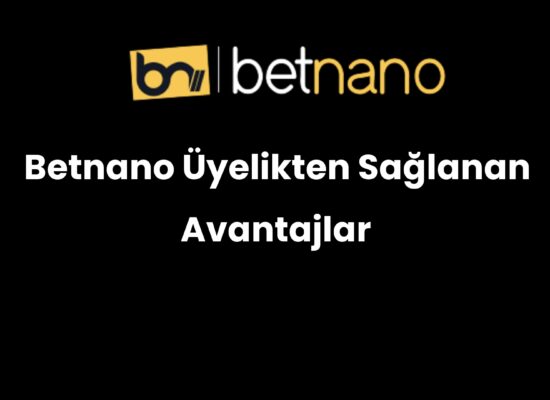 betnano uyelikten saglanan avantajlar 1013