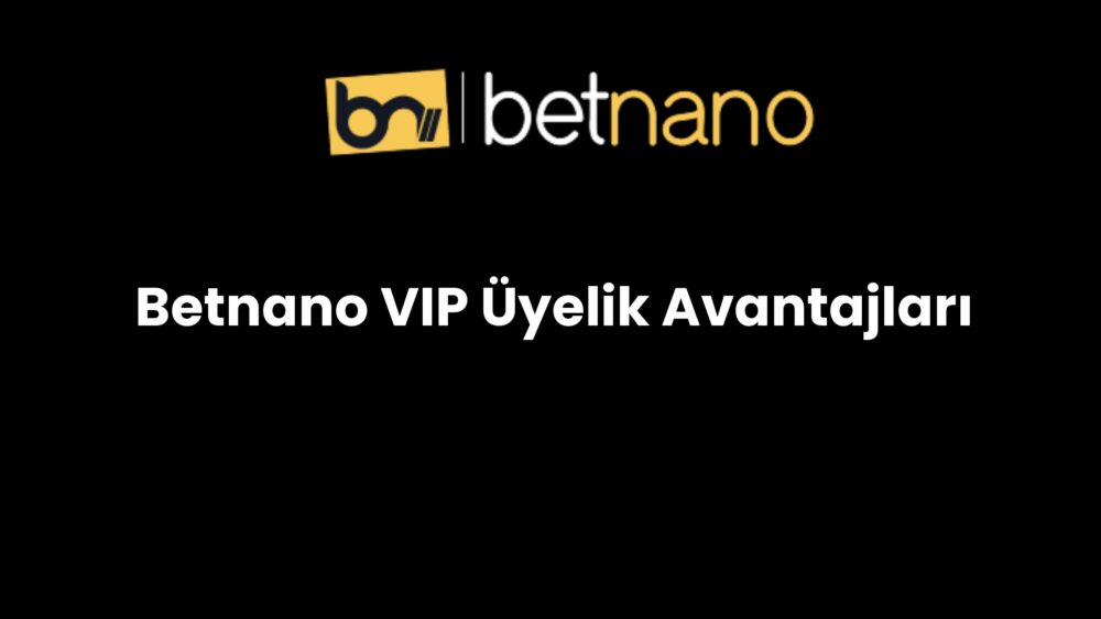 betnano vip uyelik avantajlari 966